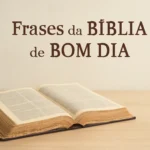 Frases da Bíblia de Bom Dia: mensagens diárias para começar o dia com fé frases da bíblia de bom dia
