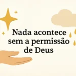 Nada acontece sem a permissão de deus versículo: entenda o que a Bíblia ensina sobre o controle divino nada acontece sem a permissão de deus versículo