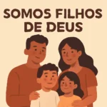 Somos filhos de deus: significado, promessas e como viver a identidade divina somos filhos de deus