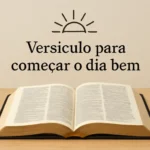 Versículo para começar o dia bem: inspirações bíblicas para uma manhã mais serena versículo para começar o dia bem